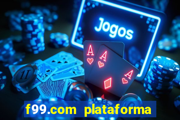 f99.com plataforma de jogos